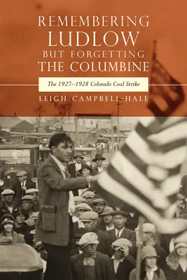 Die Erinnerung an Ludlow, aber das Vergessen der Akelei: Der Kohlenstreik 1927-1928 in Colorado - Remembering Ludlow But Forgetting the Columbine: The 1927-1928 Colorado Coal Strike