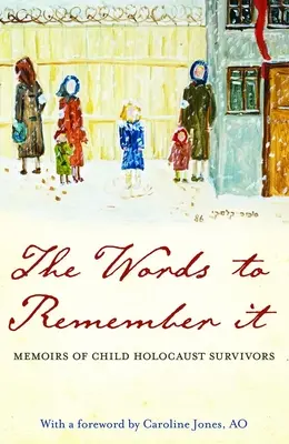 Die Worte zur Erinnerung: Memoiren von Kindern, die den Holocaust überlebten - The Words to Remember It: Memoirs of Child Holocaust Survivors