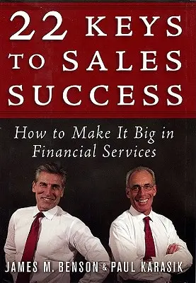 22 Schlüssel zum Verkaufserfolg: Wie Sie in der Finanzdienstleistung groß rauskommen - 22 Keys to Sales Success: How to Make It Big in Financial Services