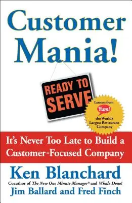 Kundenwahn: Es ist nie zu spät, ein kundenorientiertes Unternehmen aufzubauen - Customer Mania!: It's Never Too Late to Build a Customer-Focused Company