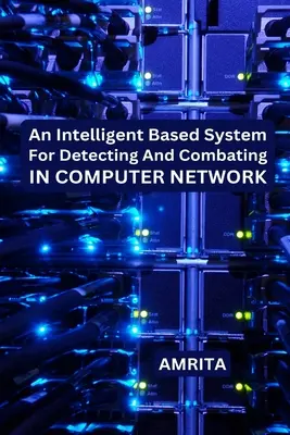 Ein intelligentes System zum Aufspüren und Bekämpfen von Computernetzwerken - An Intelligent Based System for Detecting and Combating in Computer Network