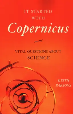 Es begann mit Kopernikus: Wichtige Fragen zur Wissenschaft - It Started with Copernicus: Vital Questions about Science