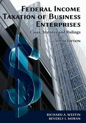 Federal Income Taxation of Business Enterprises: Cases, Statutes & Rulings, 5. Auflage - Federal Income Taxation of Business Enterprises: Cases, Statutes & Rulings, 5th Edition