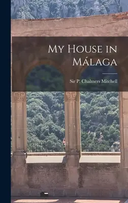 Mein Haus in Málaga (Mitchell P. Chalmers (Peter Chalmers)) - My House in Málaga (Mitchell P. Chalmers (Peter Chalmers))