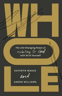 Ganzheitlich: Die lebensverändernde Kraft der Beziehung zu Gott mit sich selbst - Whole: The Life-Changing Power of Relating to God with All of Yourself