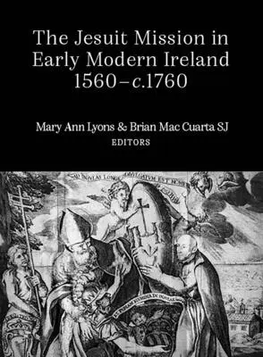 Die Jesuitenmission im Irland der frühen Neuzeit, 1560-1760 - The Jesuit Mission in Early Modern Ireland, 1560-1760