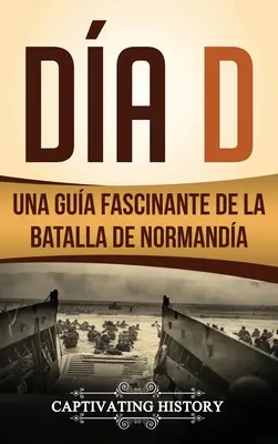 Da D: Una Gua Fascinante de la Batalla de Normanda