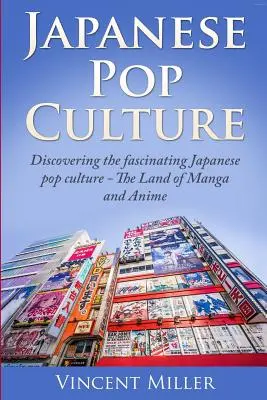 Japanische Popkultur: Entdecken Sie die faszinierende japanische Popkultur - Das Land der Manga und Anime - Japanese Pop Culture: Discovering the Fascinating Japanese Pop Culture - The Land of Manga and Anime