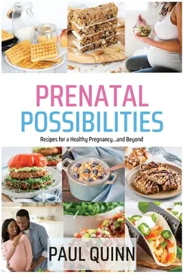 Pränatale Möglichkeiten: Rezepte für eine gesunde Schwangerschaft...und darüber hinaus - Prenatal Possibilities: Recipes for a Healthy Pregnancy...and Beyond