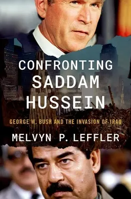 Konfrontation mit Saddam Hussein: George W. Bush und die Invasion des Irak - Confronting Saddam Hussein: George W. Bush and the Invasion of Iraq