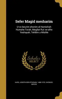 Sefer Magid mesharim: U-vo beurim shonim al Hamishah Humshe Torah, Megilat Rut ve-sifre Yeshayah, Tehilim u-Mishle. - Sefer Magid mesharim: U-vo beurim shonim al Hamishah Humshe Torah, Megilat Rut ve-sifre Yeshayah, Tehilim u-Mishle