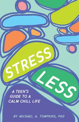 Weniger Stress: Der Leitfaden eines Teenagers für ein ruhiges, entspanntes Leben - Stress Less: A Teen's Guide to a Calm Chill Life