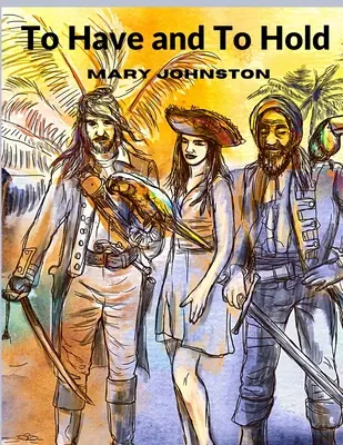 To Have and To Hold: Eine Geschichte von Vorsehung und Beharrlichkeit im kolonialen Jamestown - To Have and To Hold: A Tale of Providence and Perseverance in Colonial Jamestown