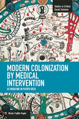 Moderne Kolonisierung durch medizinische Intervention: U.S.-Medizin in Puerto Rico - Modern Colonization by Medical Intervention: U.S. Medicine in Puerto Rico