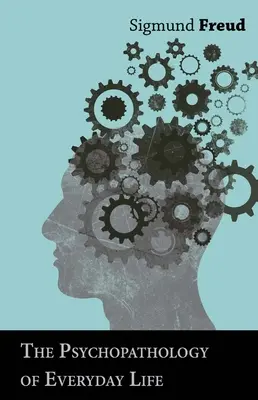 Die Psychopathologie des alltäglichen Lebens - The Psychopathology of Everyday Life