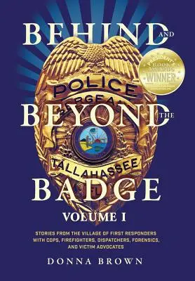 Hinter und jenseits der Dienstmarke: Geschichten aus dem Dorf der Ersthelfer mit Polizisten, Feuerwehrleuten, Disponenten, Forensikern und Opferanwälten - Behind and Beyond the Badge: Stories from the Village of First Responders with Cops, Firefighters, Dispatchers, Forensics, and Victim Advocates