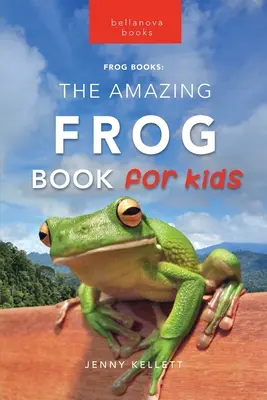 Frösche Das erstaunliche Froschbuch für Kinder - Frogs The Amazing Frog Book for Kids