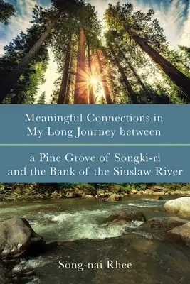 Bedeutungsvolle Verbindungen auf meiner langen Reise zwischen einem Kiefernwald von Songki-Ri und dem Ufer des Siuslaw River - Meaningful Connections in My Long Journey Between a Pine Grove of Songki-Ri and the Bank of the Siuslaw River