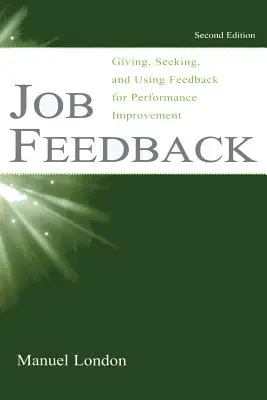 Job-Feedback: Geben, Suchen und Nutzen von Feedback zur Leistungsverbesserung - Job Feedback: Giving, Seeking, and Using Feedback for Performance Improvement