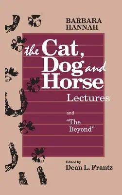 Die Vorlesungen über Katze, Hund und Pferd und Das Jenseits: Auf dem Weg zur Entwicklung des menschlichen Bewusstseins - The Cat, Dog and Horse Lectures, and The Beyond: Toward the Development of Human Conscious