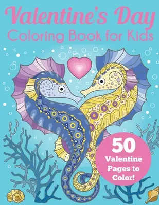 Valentinstag-Malbuch für Kinder: 50 Valentinsseiten zum Ausmalen - Valentine's Day Coloring Book for Kids: 50 Valentine Pages to Color