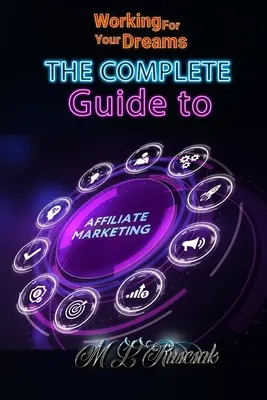 Arbeiten Sie für Ihre Träume: Der komplette Leitfaden für Affiliate Marketing - Working for Your Dreams: The Complete Guide to Affiliate Marketing