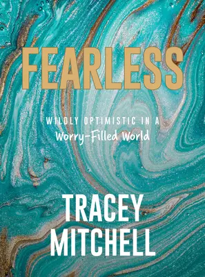 Furchtlos: Wilder Optimismus in einer sorgenvollen Welt - Fearless: Wildly Optimistic in a Worry-Filled World