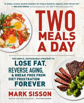 Zwei Mahlzeiten pro Tag: Die einfache, nachhaltige Strategie, um Fett zu verlieren, den Alterungsprozess umzukehren und sich für immer von Diätfrustration zu befreien - Two Meals a Day: The Simple, Sustainable Strategy to Lose Fat, Reverse Aging, and Break Free from Diet Frustration Forever