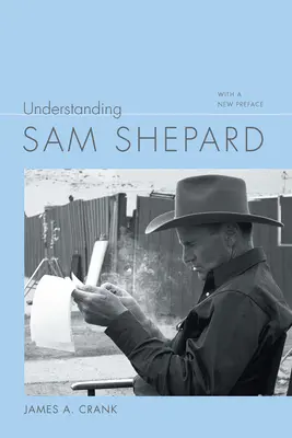 Sam Shepard verstehen: Mit einem neuen Vorwort - Understanding Sam Shepard: With a New Preface