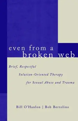 Selbst aus einem zerrissenen Netz: Kurze, respektvolle, lösungsorientierte Therapie bei sexuellem Missbrauch und Trauma - Even from a Broken Web: Brief, Respectful Solution-Oriented Therapy for Sexual Abuse and Trauma