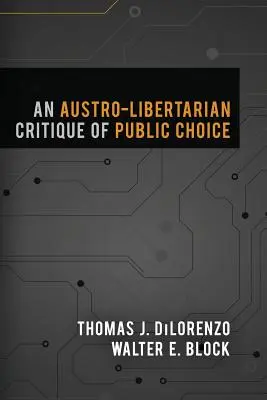 Eine austro-libertäre Kritik des Public Choice - An Austro-Libertarian Critique of Public Choice