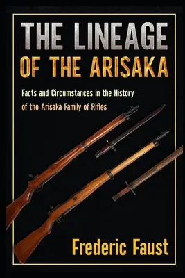 Die Abstammung der Arisaka: Fakten und Umstände in der Geschichte der Arisaka-Gewehrfamilie - The Lineage of the Arisaka: Facts and Circumstance in the History of the Arisaka Family of Rifles