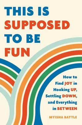 Das soll doch Spaß machen: Wie man Freude am Anbandeln, am Sesshaftwerden und an allem dazwischen findet - This Is Supposed to Be Fun: How to Find Joy in Hooking Up, Settling Down, and Everything in Between