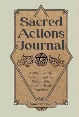 Heilige Handlungen Journal: Ein Rad des Jahres Journal für nachhaltige und spirituelle Praktiken - Sacred Actions Journal: A Wheel of the Year Journal for Sustainable and Spiritual Practices