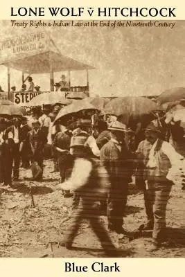 Lone Wolf V. Hitchcock: Vertragsrechte und Indianerrecht am Ende des neunzehnten Jahrhunderts - Lone Wolf V. Hitchcock: Treaty Rights and Indian Law at the End of the Nineteenth Century