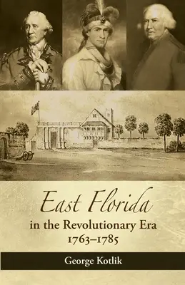 Ostflorida im Zeitalter der Revolution, 1763-1785 - East Florida in the Revolutionary Era, 1763-1785