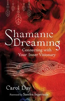 Schamanisches Träumen: Verbinden Sie sich mit Ihrem inneren Visionär - Shamanic Dreaming: Connecting with Your Inner Visionary