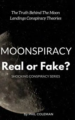 Die Mondverschwörung: Real or Fake?: Die Wahrheit hinter den Mondlandungs-Verschwörungstheorien... - Moonspiracy: Real or Fake?: The Truth Behind The Moon Landings Conspiracy Theories...