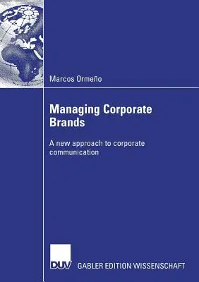 Unternehmensmarken verwalten: Ein neuer Ansatz für die Unternehmenskommunikation - Managing Corporate Brands: A New Approach to Corporate Communication