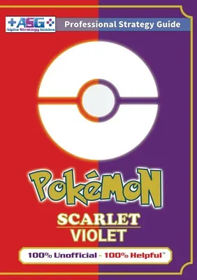 Pokmon Scharlachrot und Violett Strategie-Leitfaden Buch (Vollfarbe): 100% inoffiziell - 100% hilfreiche Komplettlösung - Pokmon Scarlet and Violet Strategy Guide Book (Full Color): 100% Unofficial - 100% Helpful Walkthrough