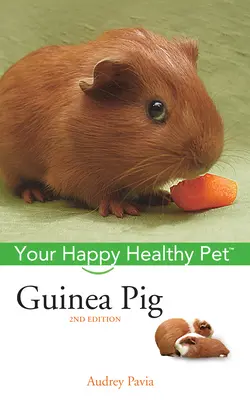 Meerschweinchen: Ihr glückliches und gesundes Haustier - Guinea Pig: Your Happy Healthy Pet