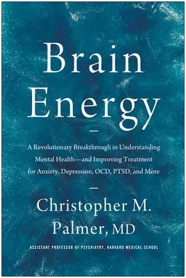 Energie des Gehirns: Ein revolutionärer Durchbruch zum Verständnis der psychischen Gesundheit - und zur Verbesserung der Behandlung von Angstzuständen, Depressionen, Ocd, PTS - Brain Energy: A Revolutionary Breakthrough in Understanding Mental Health--And Improving Treatment for Anxiety, Depression, Ocd, Pts