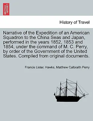 Bericht über die Expedition eines amerikanischen Geschwaders in die chinesischen Meere und nach Japan in den Jahren 1852, 1853 und 1854 unter dem Kommando von M. C. - Narrative of the Expedition of an American Squadron to the China Seas and Japan, performed in the years 1852, 1853 and 1854, under the command of M. C