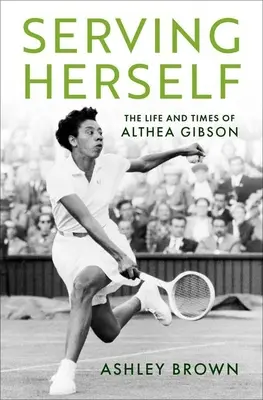 Sich selbst dienen: Das Leben und die Zeiten von Althea Gibson - Serving Herself: The Life and Times of Althea Gibson