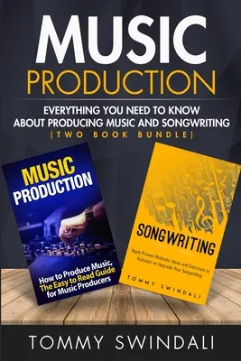 Musikproduktion: Alles, was Sie über Musikproduktion und Songwriting wissen müssen - Music Production: Everything You Need To Know About Producing Music and Songwriting