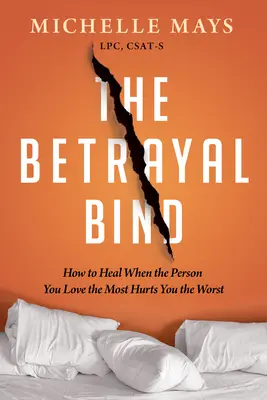 Das Band des Verrats: Wie man heilt, wenn die Person, die man am meisten liebt, einem am meisten weh tut - The Betrayal Bind: How to Heal When the Person You Love the Most Hurts You the Worst