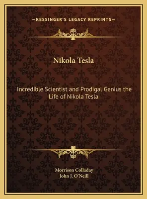 Nikola Tesla: Unglaublicher Wissenschaftler und verlorenes Genie - das Leben von Nikola Tesla - Nikola Tesla: Incredible Scientist and Prodigal Genius the Life of Nikola Tesla