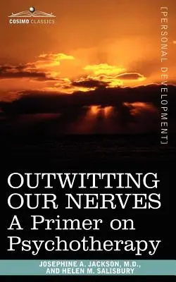 Unsere Nerven überlisten: Eine Fibel zur Psychotherapie - Outwitting Our Nerves: A Primer on Psychotherapy