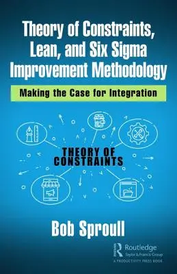 Theory of Constraints, Lean und Six Sigma Verbesserungsmethodik: Ein Plädoyer für die Integration - Theory of Constraints, Lean, and Six Sigma Improvement Methodology: Making the Case for Integration