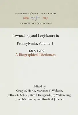 Gesetzgebung und Gesetzgeber in Pennsylvania, Band 1, 1682-1709: Ein biographisches Wörterbuch - Lawmaking and Legislators in Pennsylvania, Volume 1, 1682-1709: A Biographical Dictionary